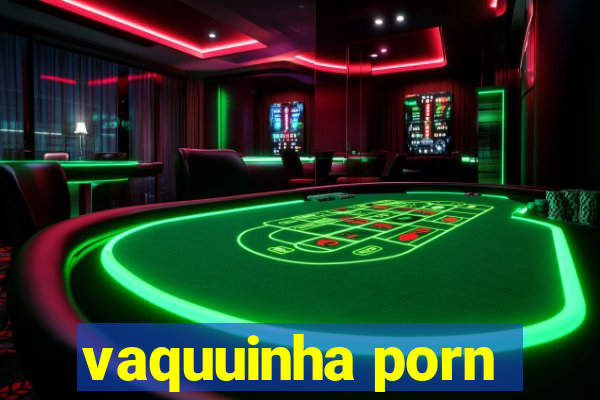 vaquuinha porn